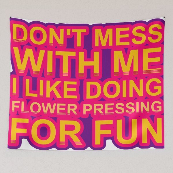 Item preview, Don'T Mess With I Like Doing Flower Pressing For Fun designed and sold by TheIconSmith.