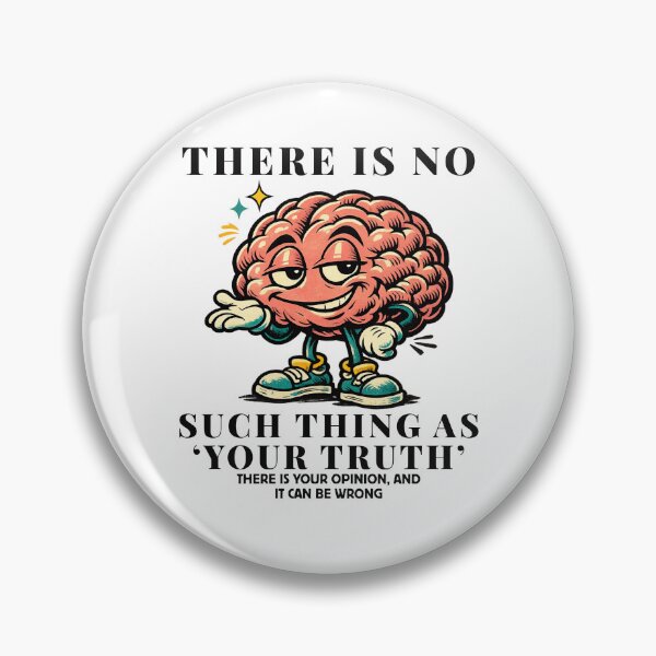Item preview, There is no such thing 'your truth' there is your opinion, and it can be wrong designed and sold by Peerless-Prime.