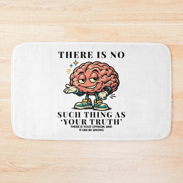 Item preview, There is no such thing 'your truth' there is your opinion, and it can be wrong designed and sold by Peerless-Prime.