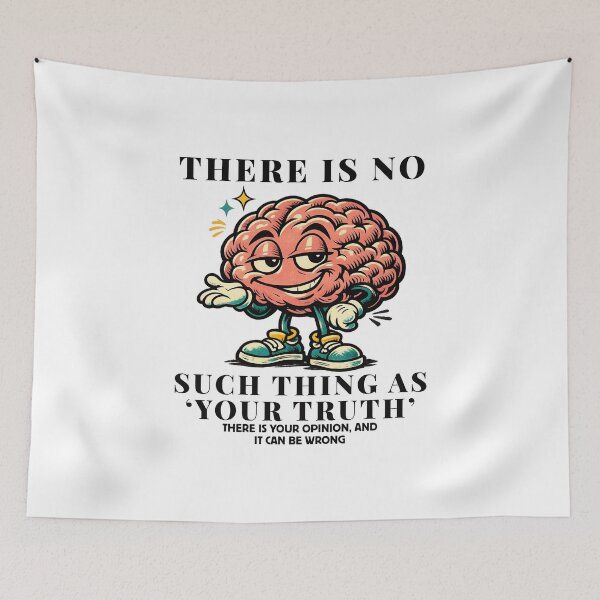 Item preview, There is no such thing 'your truth' there is your opinion, and it can be wrong designed and sold by Peerless-Prime.
