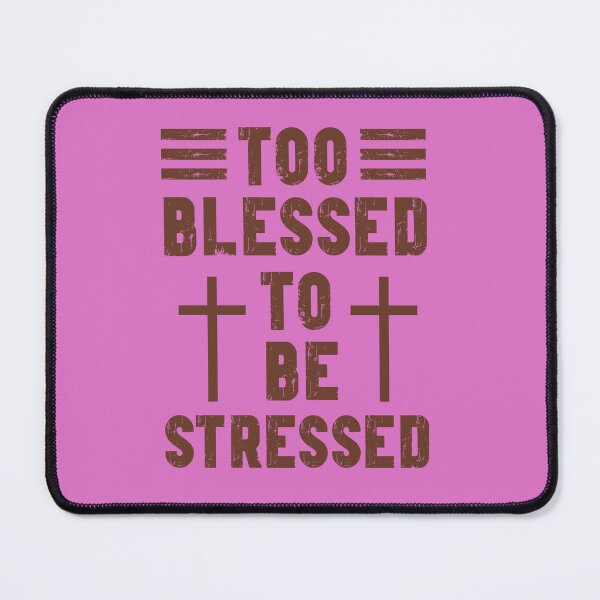 Item preview, Too Blessed to be Stressed  designed and sold by Kokopuff2.