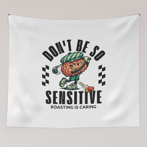 Item preview, Don't be so sensitive roasting is caring designed and sold by Peerless-Prime.