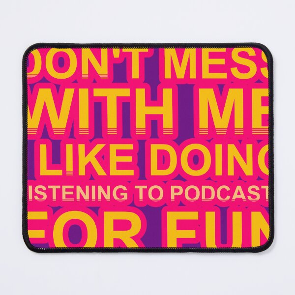 Item preview, Don'T Mess With I Like Doing Listening To Podcasts For Fun designed and sold by TheIconSmith.