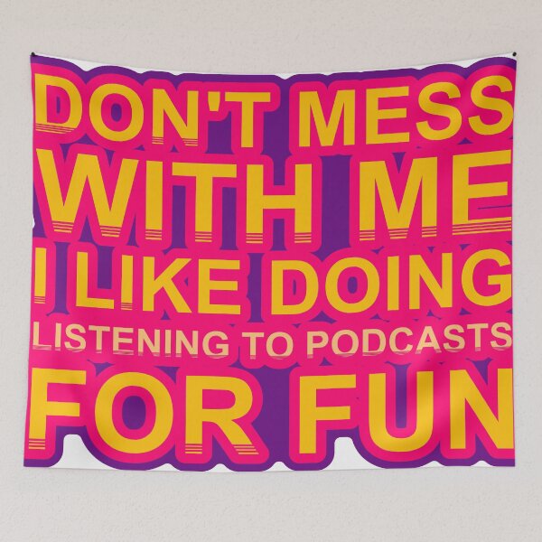 Item preview, Don'T Mess With I Like Doing Listening To Podcasts For Fun designed and sold by TheIconSmith.
