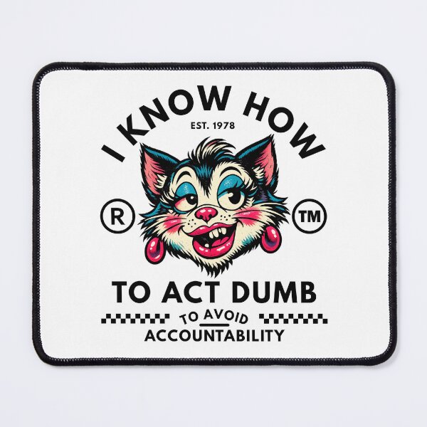 Item preview, I know how to act dumb to avoid accountability designed and sold by Peerless-Prime.