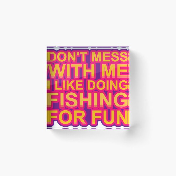 Item preview, Don'T Mess With I Like Doing Fishing For Fun designed and sold by TheIconSmith.