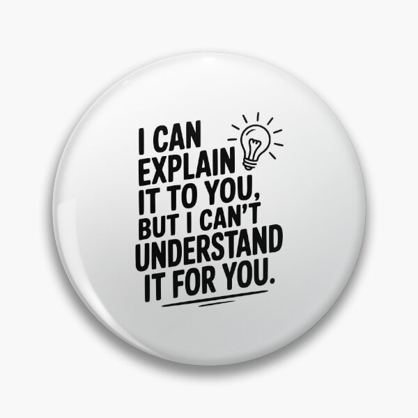 Item preview, I Can Explain It To You But I Can't Understand It For You designed and sold by Frank Ring.