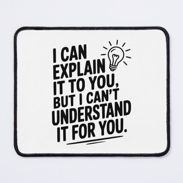 Item preview, I Can Explain It To You But I Can't Understand It For You designed and sold by Frank Ring.