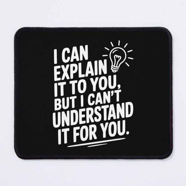 Item preview, I Can Explain It To You But I Can't Understand It For You designed and sold by Frank Ring.