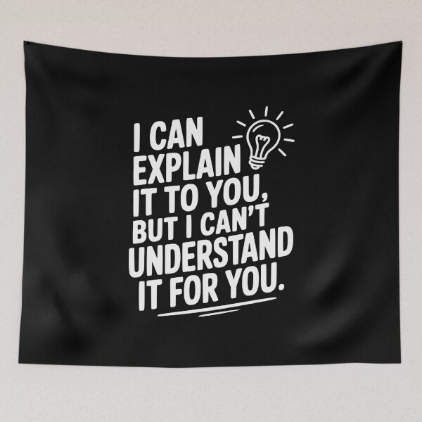 Item preview, I Can Explain It To You But I Can't Understand It For You designed and sold by Frank Ring.