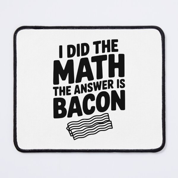 Item preview, I Did The Math The Answer Is Bacon designed and sold by Frank Ring.