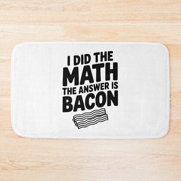 Item preview, I Did The Math The Answer Is Bacon designed and sold by Frank Ring.