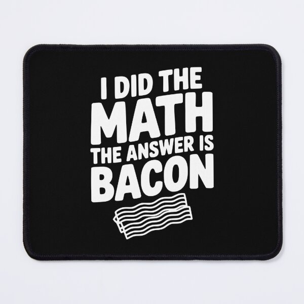 Item preview, I Did The Math The Answer Is Bacon designed and sold by Frank Ring.