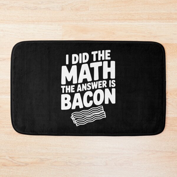 Item preview, I Did The Math The Answer Is Bacon designed and sold by Frank Ring.