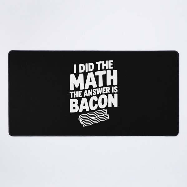 Item preview, I Did The Math The Answer Is Bacon designed and sold by Frank Ring.