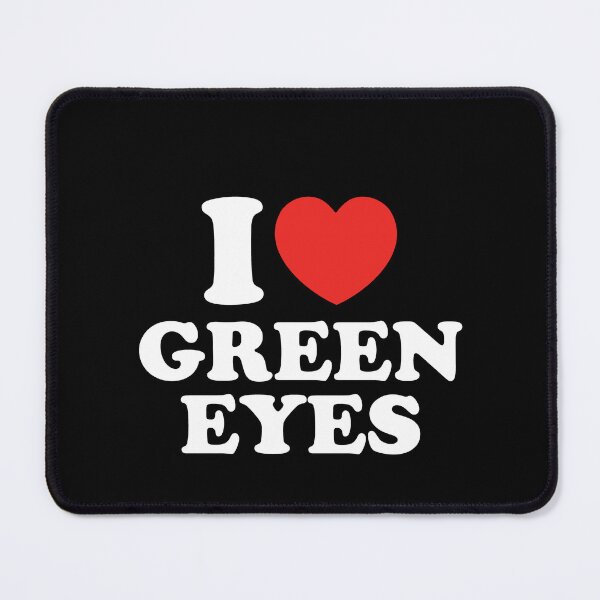 Item preview, I Love Green Eyes designed and sold by shitpostee.