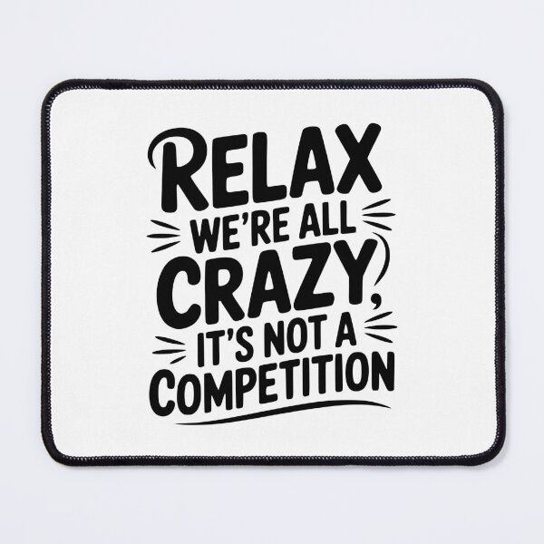 Item preview, Relax We're All Crazy It's Not a Competition designed and sold by Frank Ring.