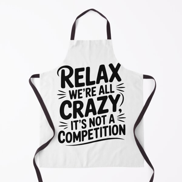Item preview, Relax We're All Crazy It's Not a Competition designed and sold by Frank Ring.