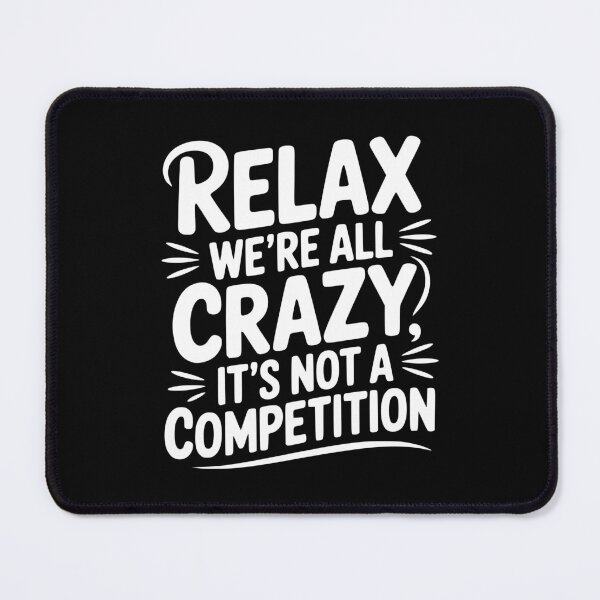 Item preview, Relax We're All Crazy It's Not a Competition designed and sold by Frank Ring.