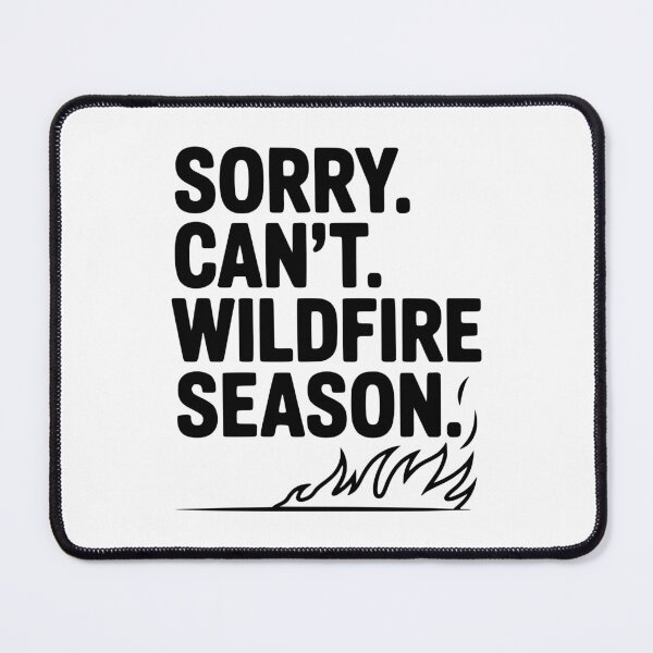Item preview, Sorry. Can't. Wildfire Season. designed and sold by Frank Ring.