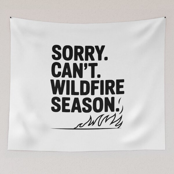 Item preview, Sorry. Can't. Wildfire Season. designed and sold by Frank Ring.