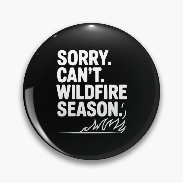 Item preview, Sorry. Can't. Wildfire Season. designed and sold by Frank Ring.