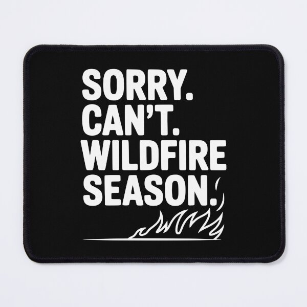 Item preview, Sorry. Can't. Wildfire Season. designed and sold by Frank Ring.