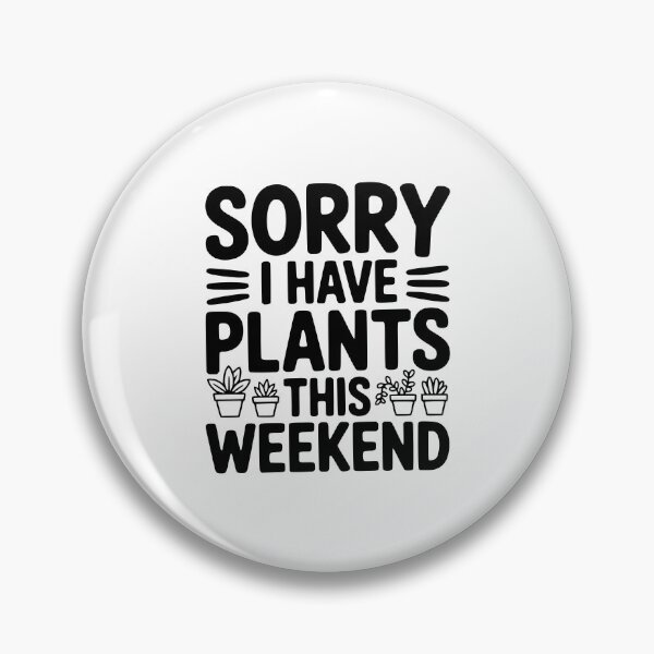 Item preview, Sorry I Have Plants This Weekend designed and sold by Frank Ring.