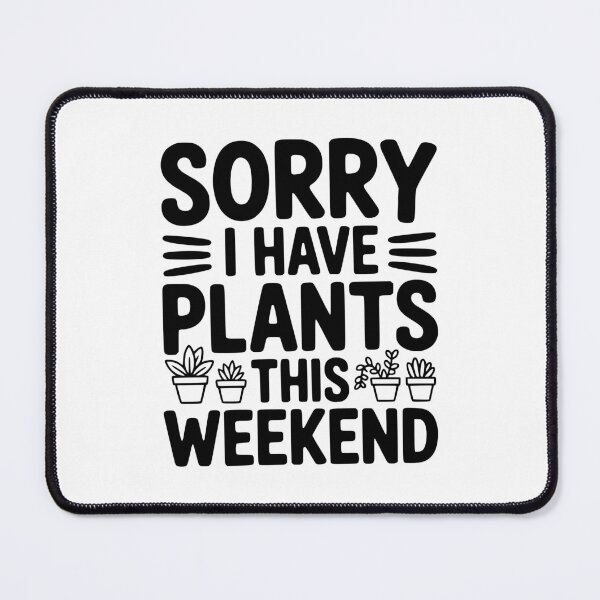 Item preview, Sorry I Have Plants This Weekend designed and sold by Frank Ring.