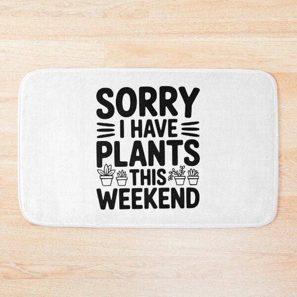 Item preview, Sorry I Have Plants This Weekend designed and sold by Frank Ring.