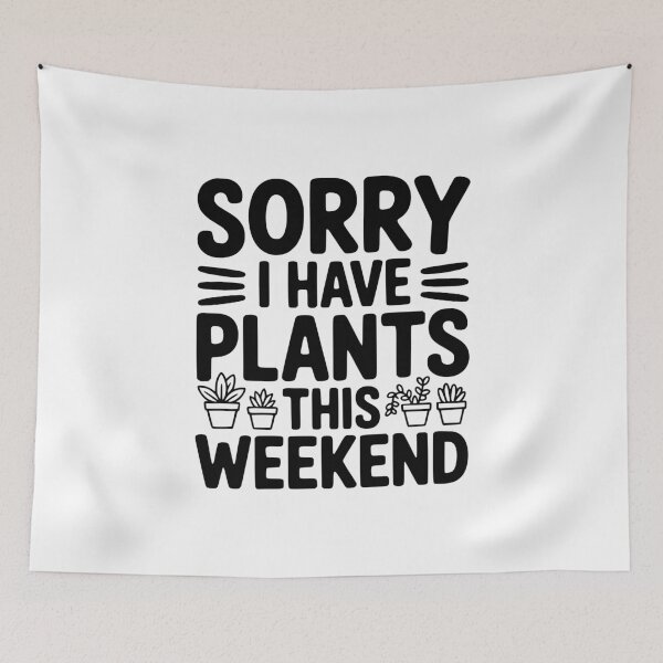 Item preview, Sorry I Have Plants This Weekend designed and sold by Frank Ring.