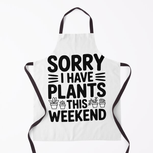 Item preview, Sorry I Have Plants This Weekend designed and sold by Frank Ring.