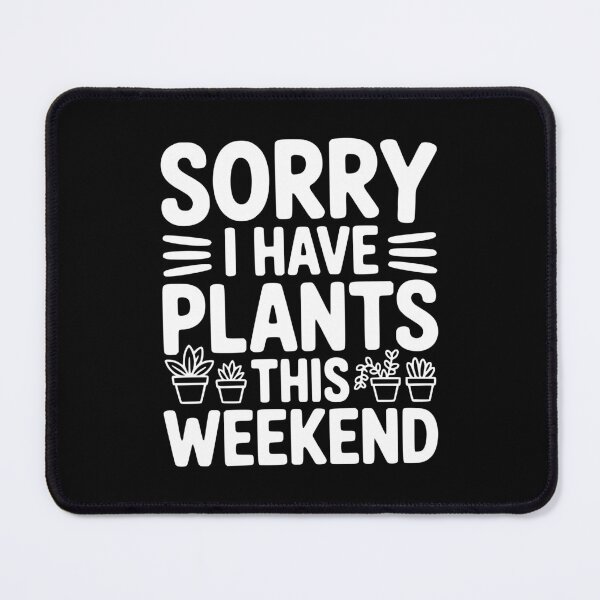 Item preview, Sorry I Have Plants This Weekend designed and sold by Frank Ring.
