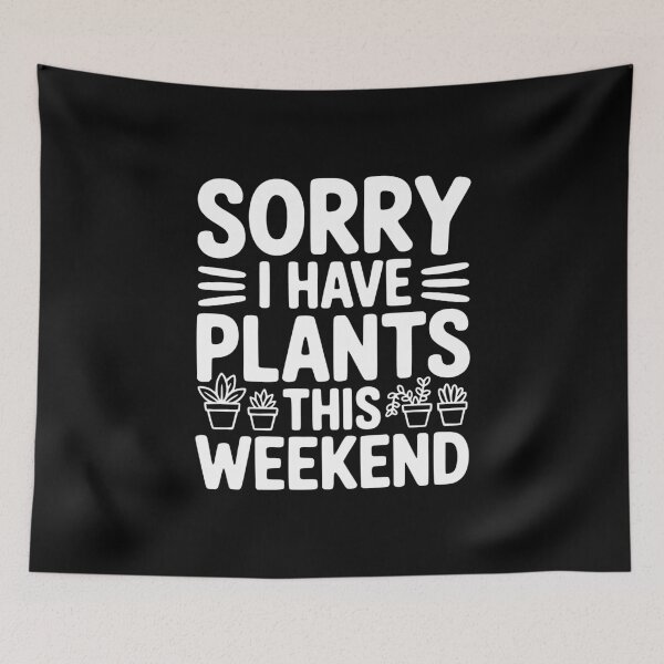 Item preview, Sorry I Have Plants This Weekend designed and sold by Frank Ring.
