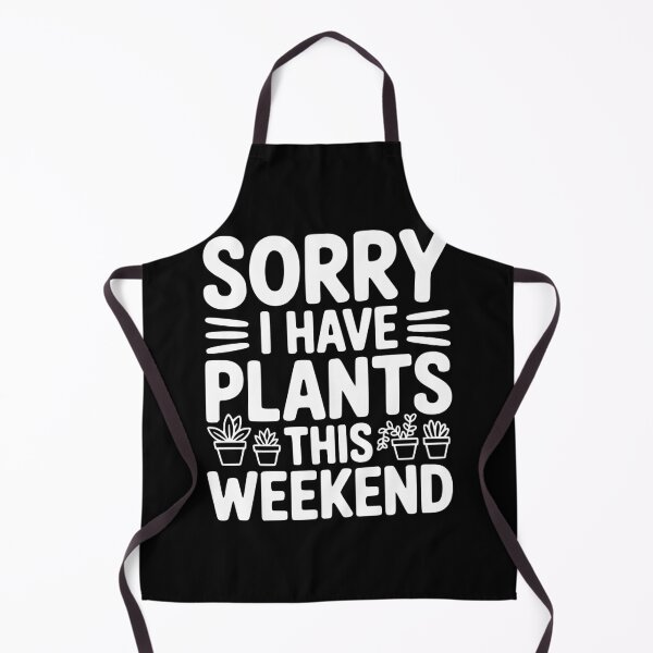Item preview, Sorry I Have Plants This Weekend designed and sold by Frank Ring.
