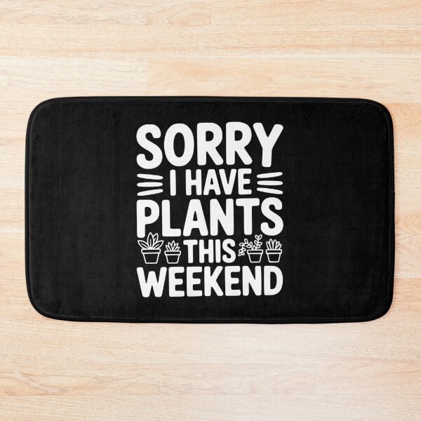 Item preview, Sorry I Have Plants This Weekend designed and sold by Frank Ring.