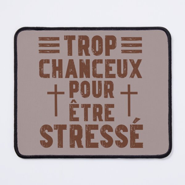 Item preview, Trop Chanceux pour être Stresse (Too Blessed to be Stressed in French) designed and sold by Kokopuff2.