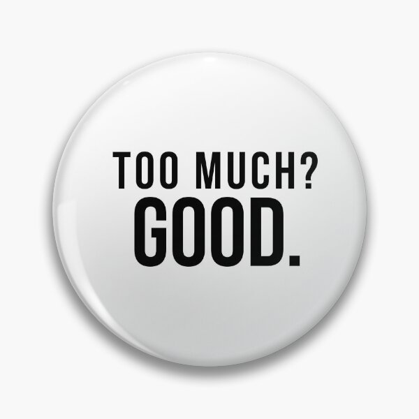 Item preview, Too Much? Good. – Minimalist Statement Design | Black Typography Aesthetic designed and sold by Anyshca.
