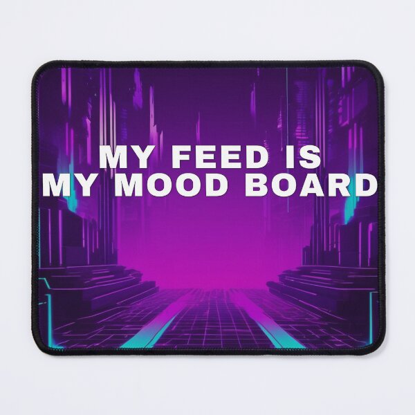 Item preview, My Feed Is My Mood Board designed and sold by WeAllFeltThat.