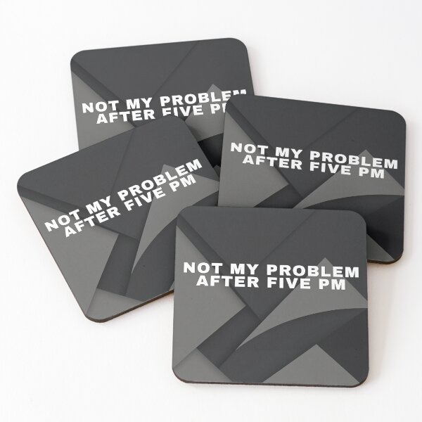 Item preview, Not My Problem After Five PM designed and sold by WeAllFeltThat.