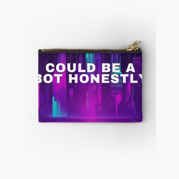 Item preview, Could Be A Bot Honestly designed and sold by WeAllFeltThat.