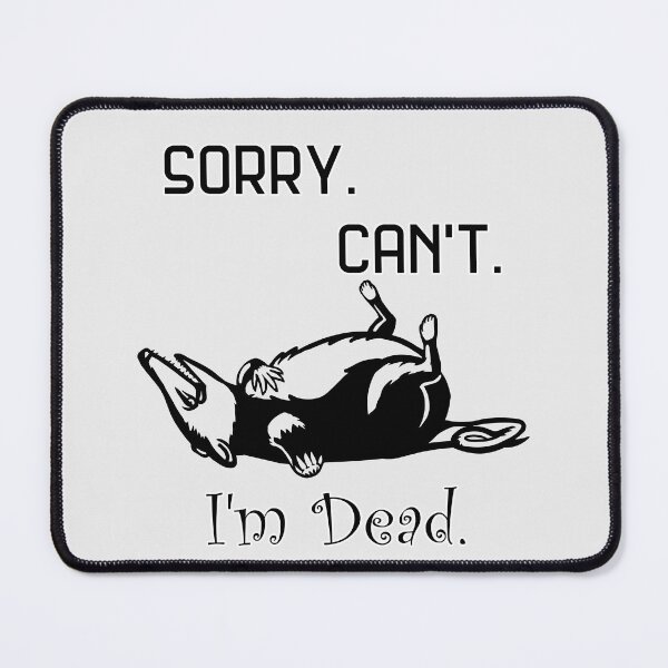 Item preview, Sorry. Can't. Dead Opossum - Black and White designed and sold by Batmantis275.