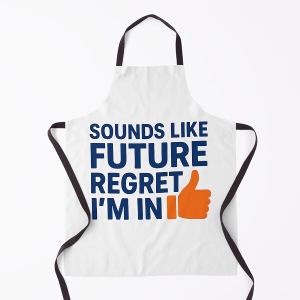 Item preview, Sounds Like Furture Regret, I'm In designed and sold by Inappropriate Ink.