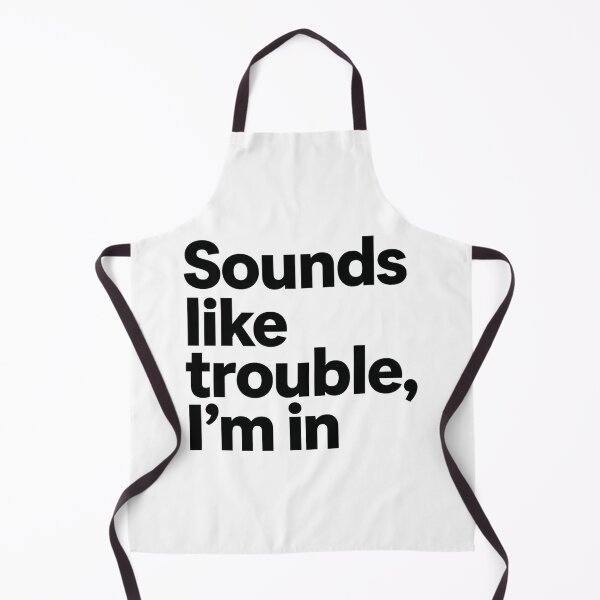 Item preview, Sounds Like Trouble, I'm In designed and sold by Inappropriate Ink.