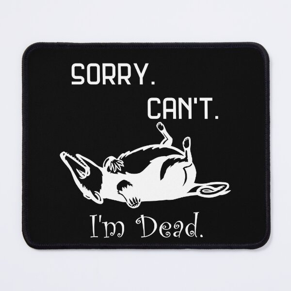 Item preview, Sorry. Can't. Dead Opossum - White and Black designed and sold by Batmantis275.
