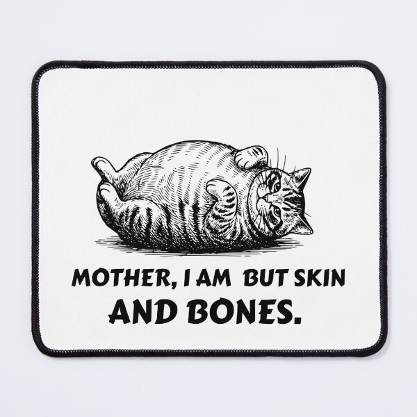 Item preview, Dramatic Chonk Cat Meme - Mother I Am But Skin And Bones designed and sold by ironicmuscle.