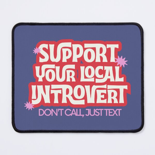 Item preview, Support Your Local Introvert - Don't Call Just Text designed and sold by curious unit.
