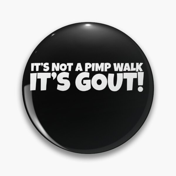 Item preview, It's Not A Pimp Walk It's Gout Funny Medical Humor designed and sold by VGAfanatic.