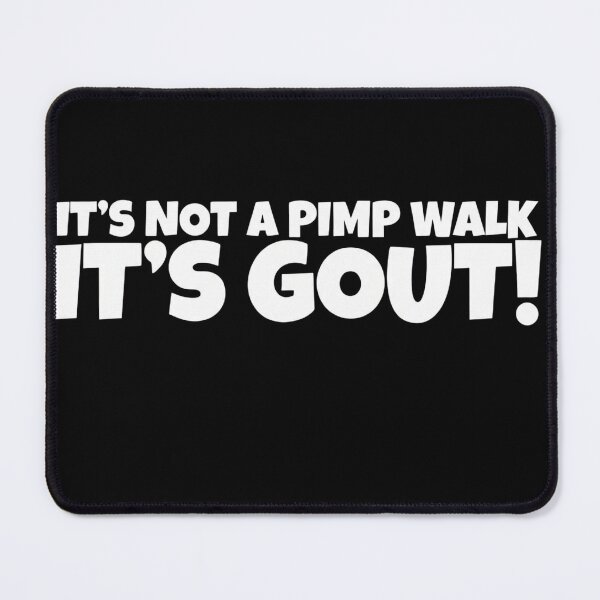 Item preview, It's Not A Pimp Walk It's Gout Funny Medical Humor designed and sold by VGAfanatic.