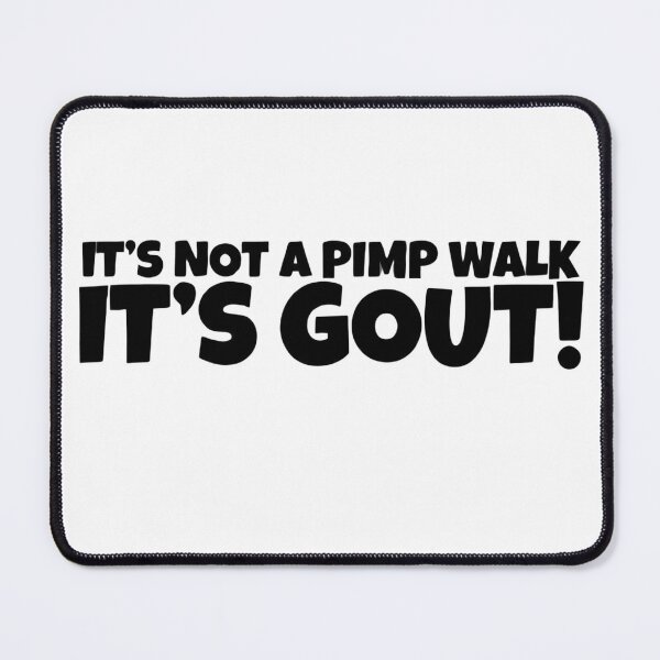 Item preview, It's Not A Pimp Walk It's Gout Funny Medical Humor designed and sold by VGAfanatic.